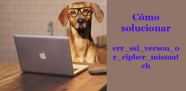 err_ssl_version_or_cipher_mismatch